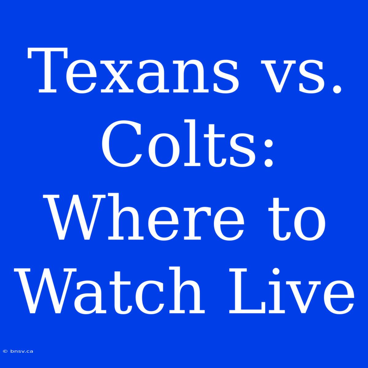 Texans Vs. Colts: Where To Watch Live