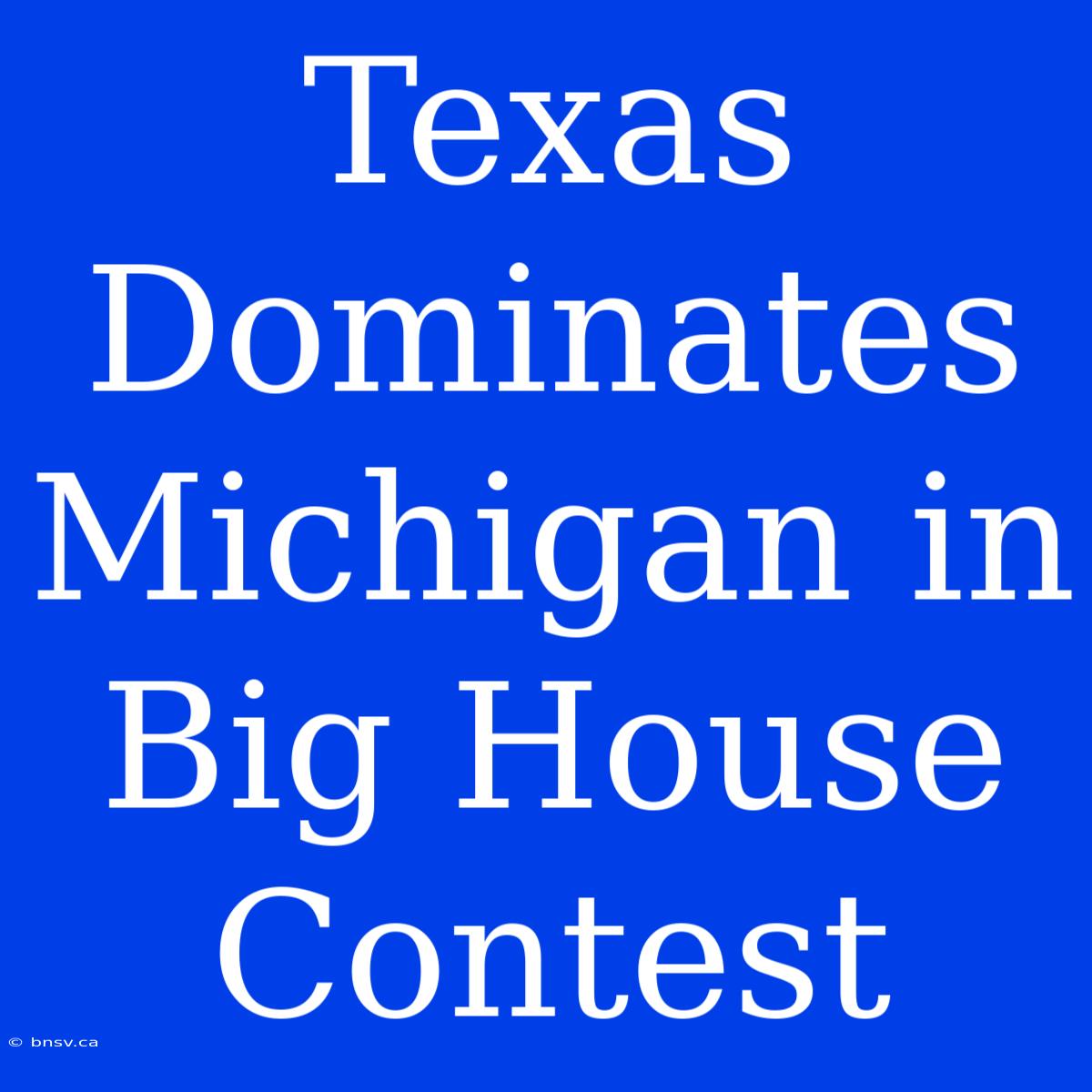 Texas Dominates Michigan In Big House Contest