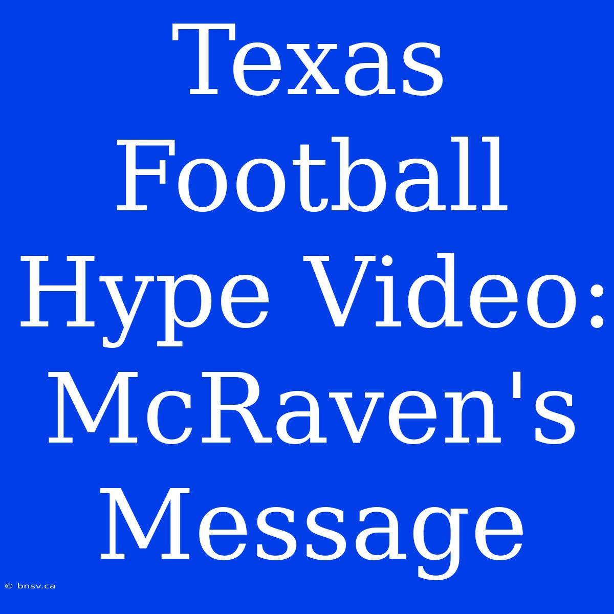 Texas Football Hype Video: McRaven's Message