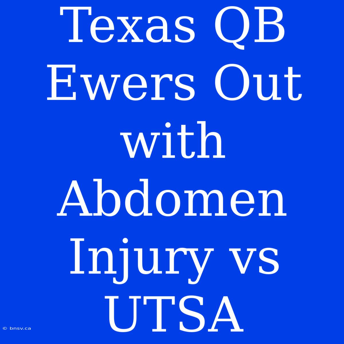 Texas QB Ewers Out With Abdomen Injury Vs UTSA