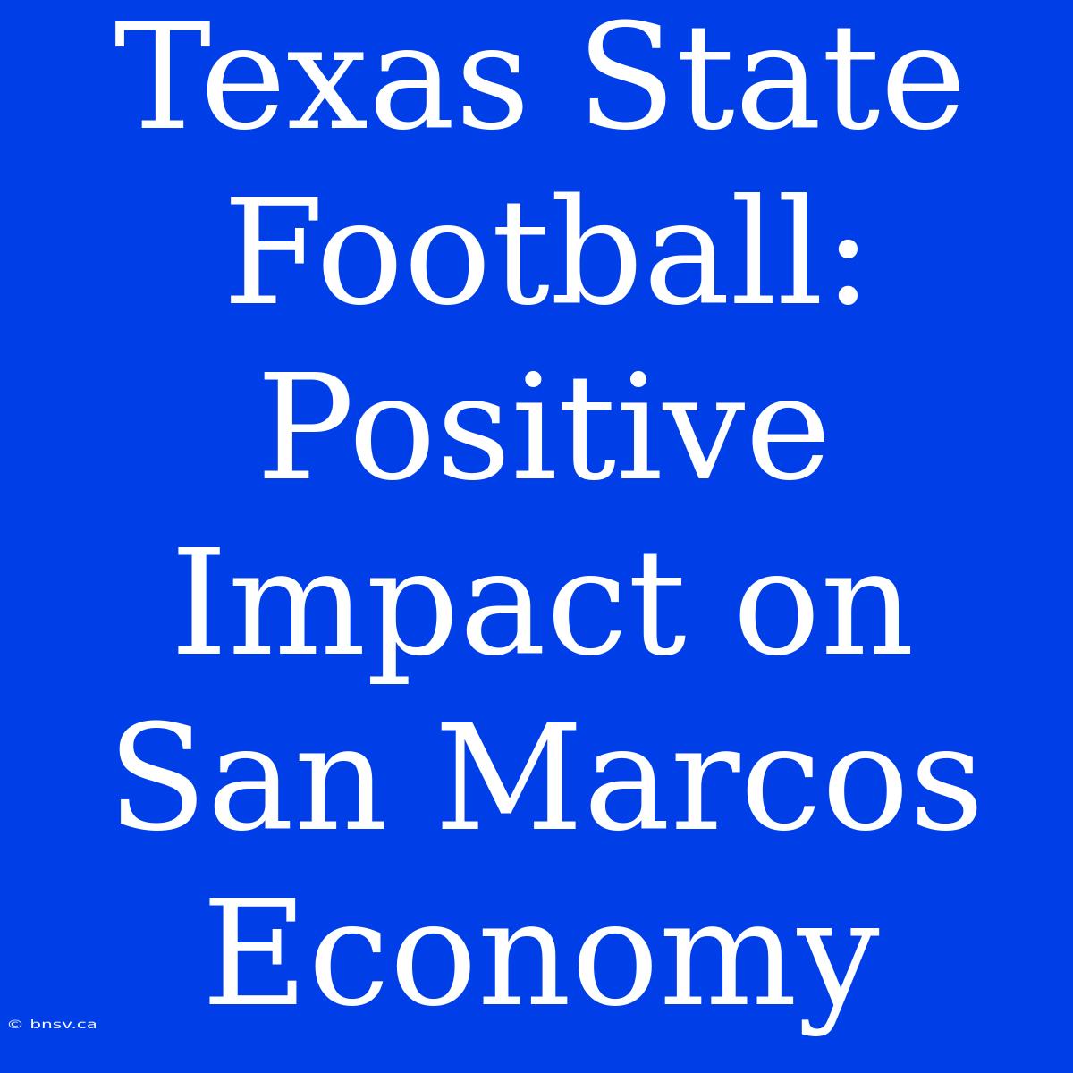 Texas State Football: Positive Impact On San Marcos Economy