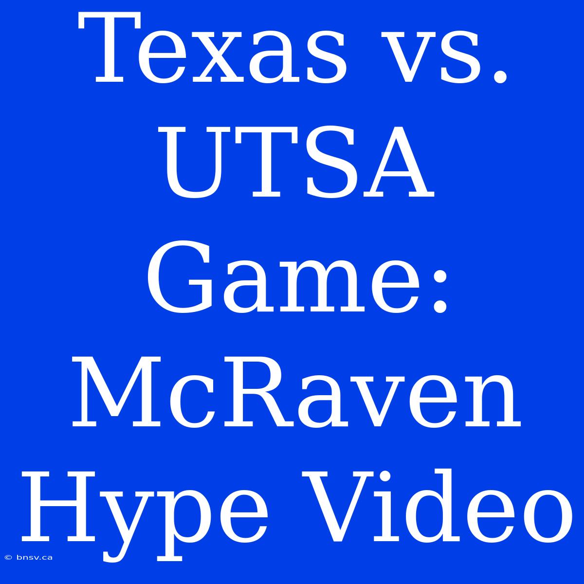 Texas Vs. UTSA Game: McRaven Hype Video