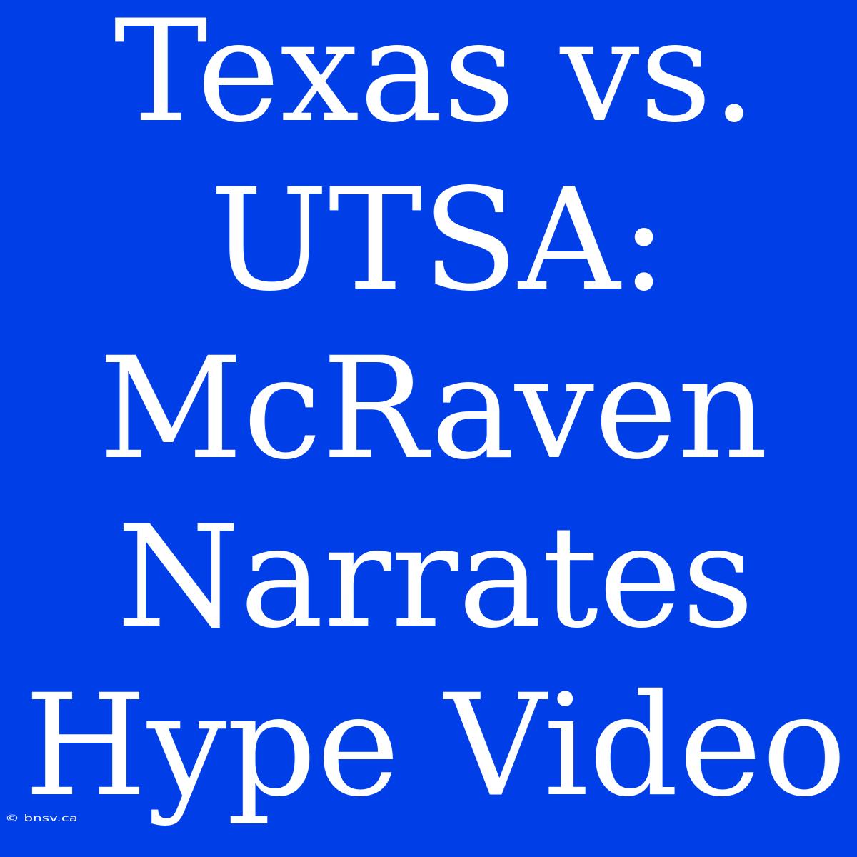 Texas Vs. UTSA: McRaven Narrates Hype Video