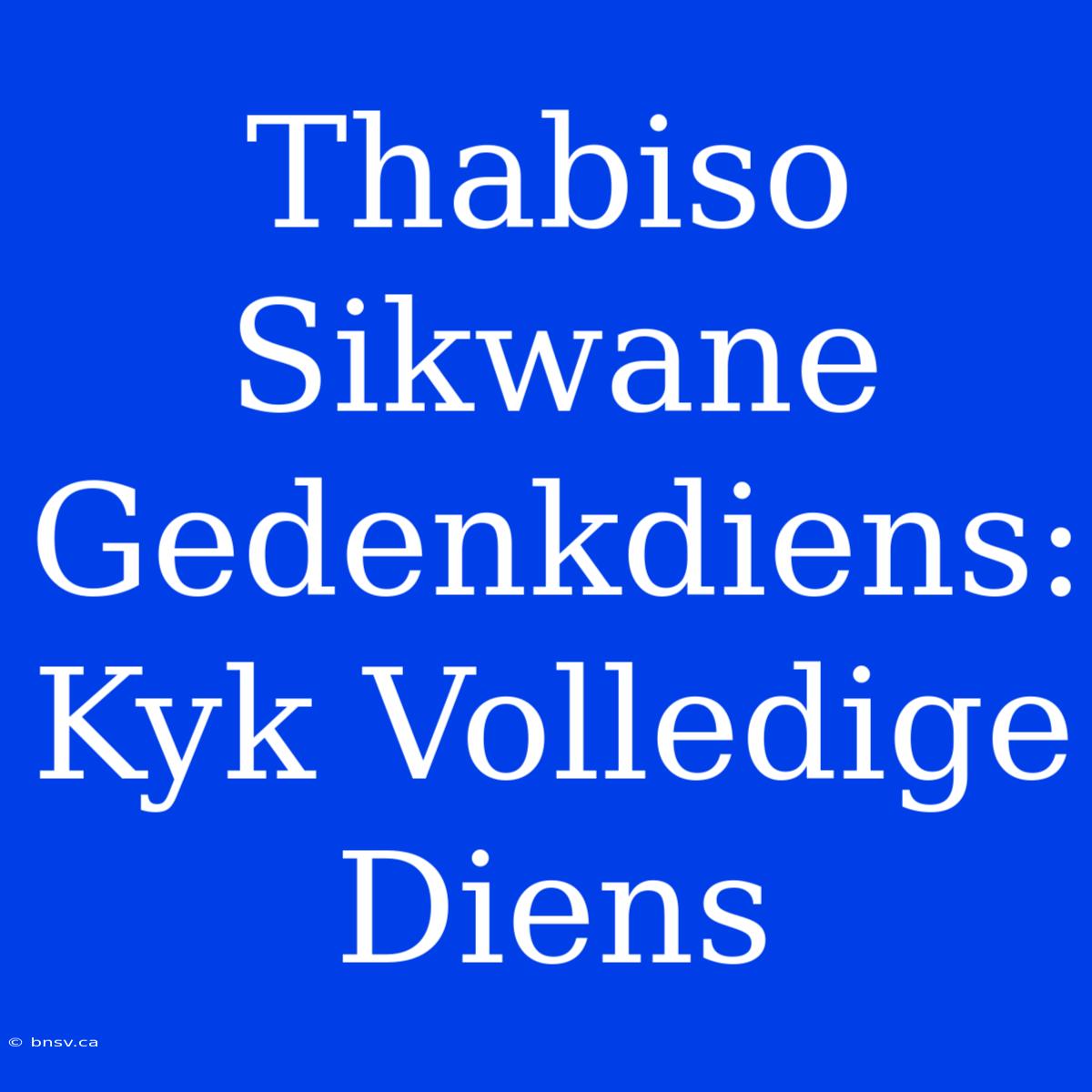 Thabiso Sikwane Gedenkdiens: Kyk Volledige Diens