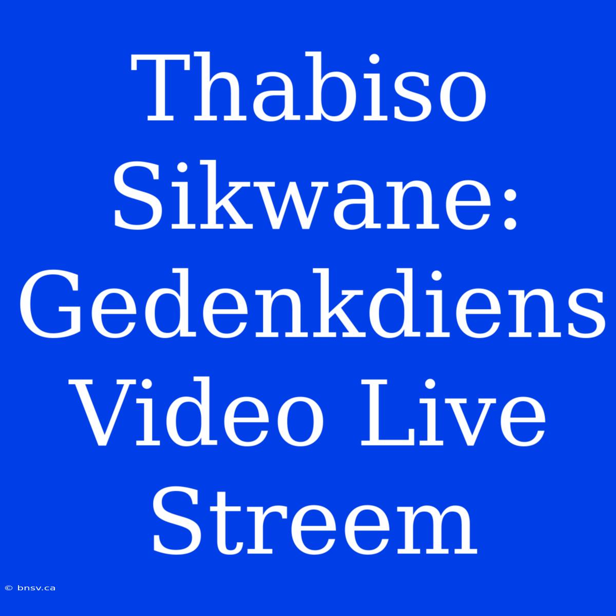 Thabiso Sikwane: Gedenkdiens Video Live Streem