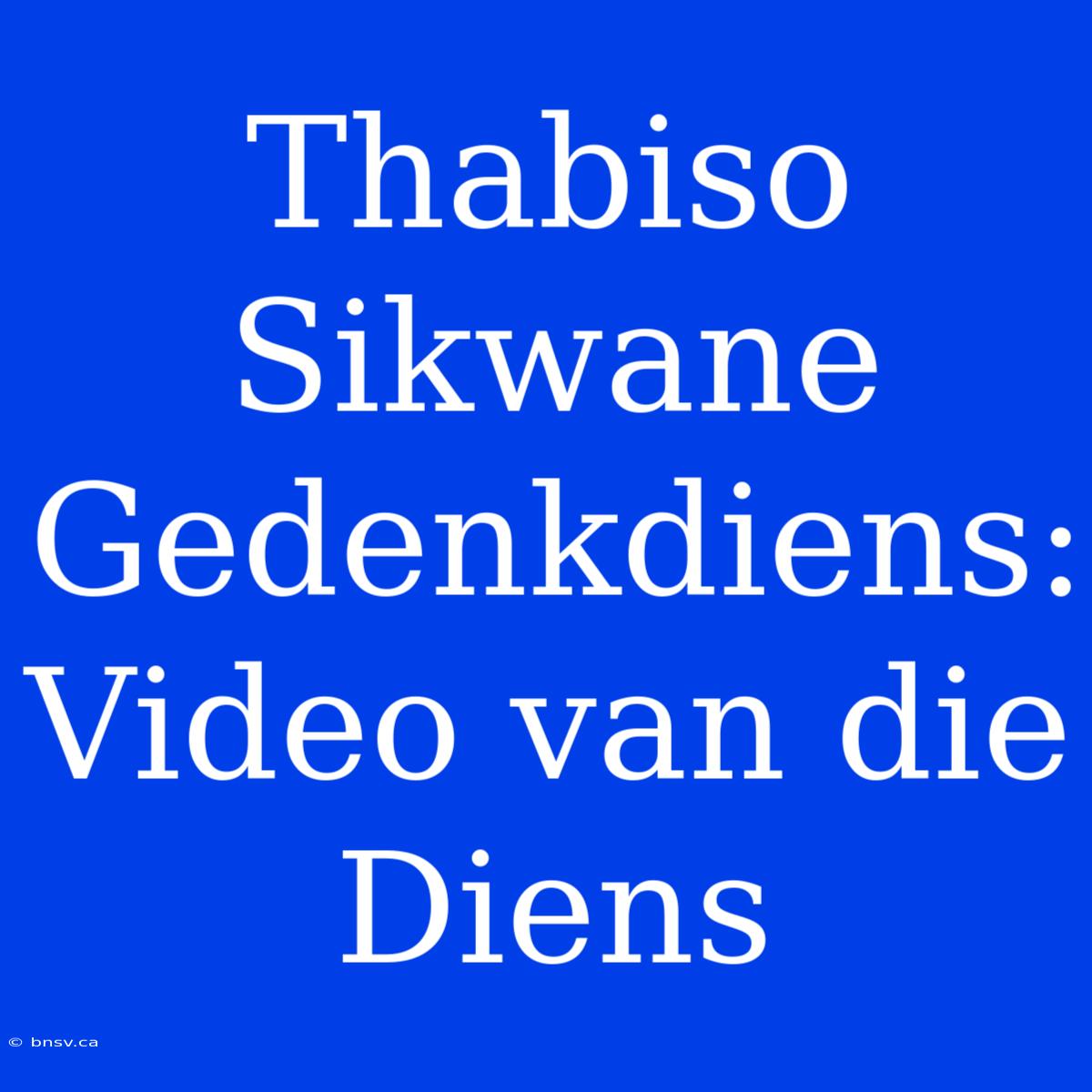 Thabiso Sikwane Gedenkdiens: Video Van Die Diens