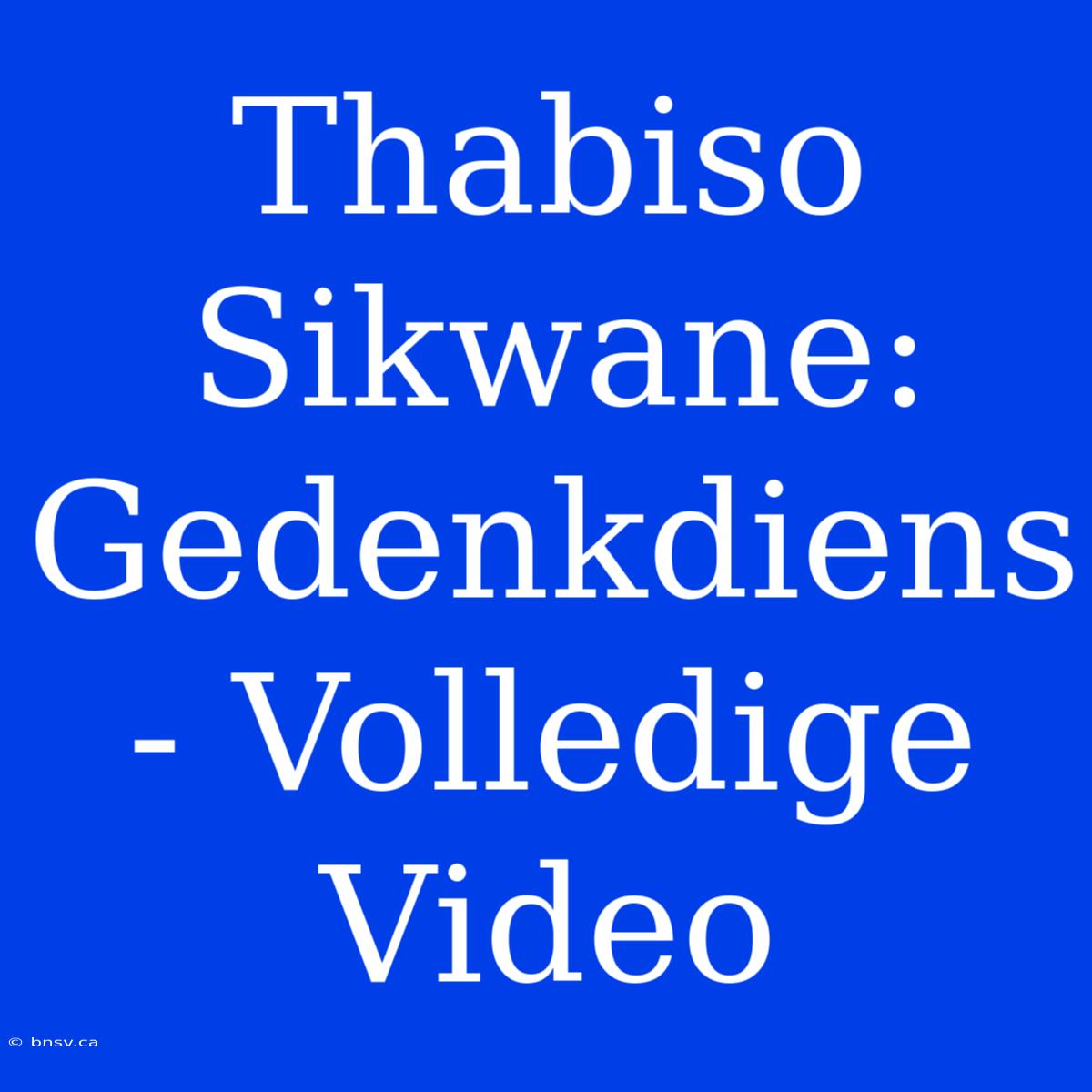 Thabiso Sikwane: Gedenkdiens - Volledige Video