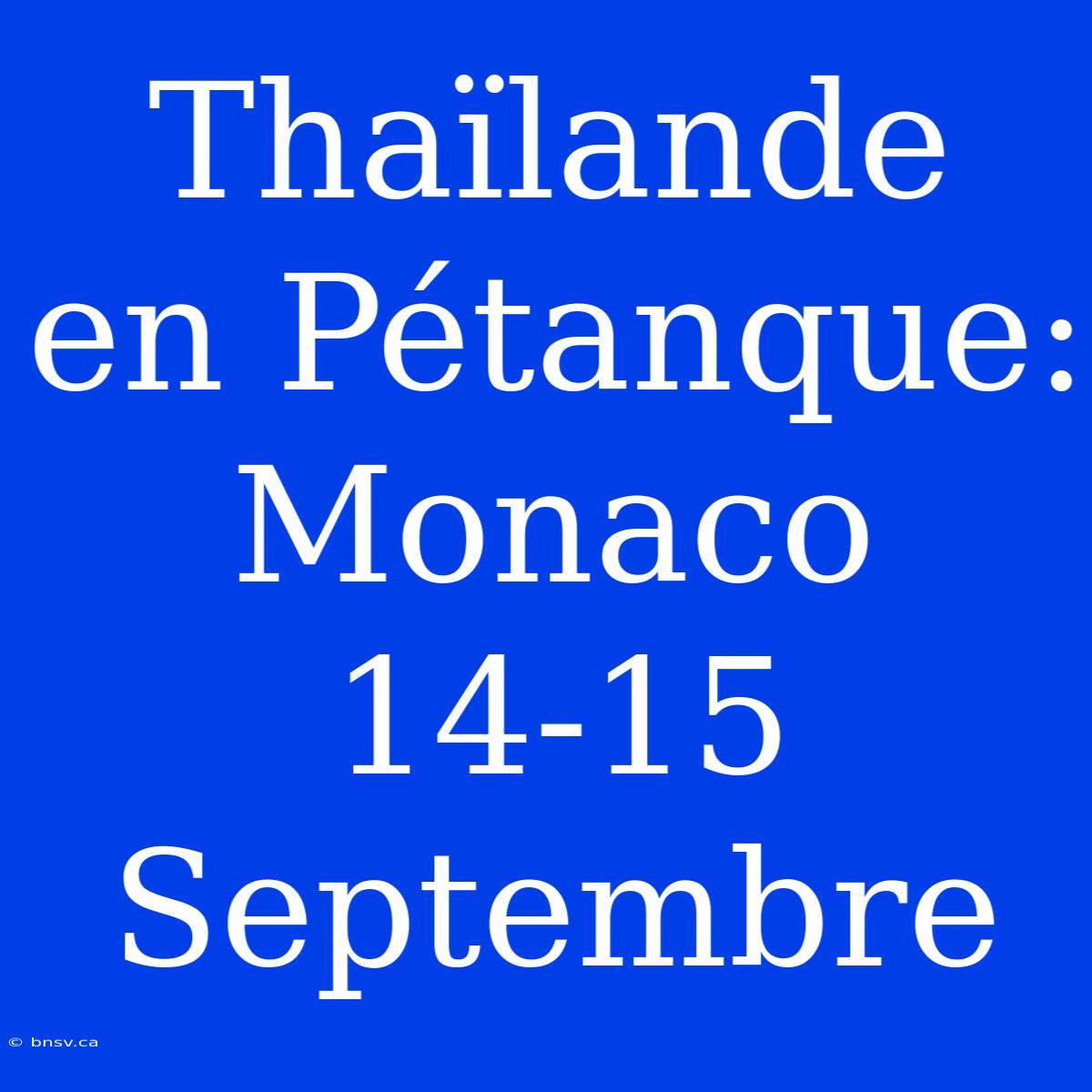 Thaïlande En Pétanque: Monaco 14-15 Septembre