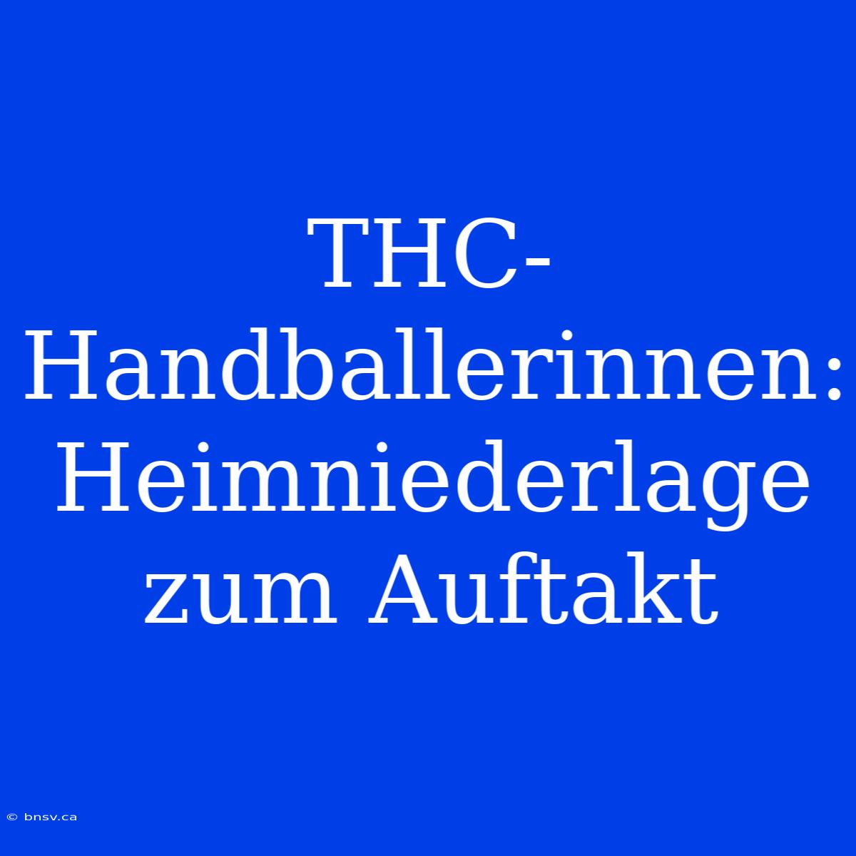 THC-Handballerinnen: Heimniederlage Zum Auftakt