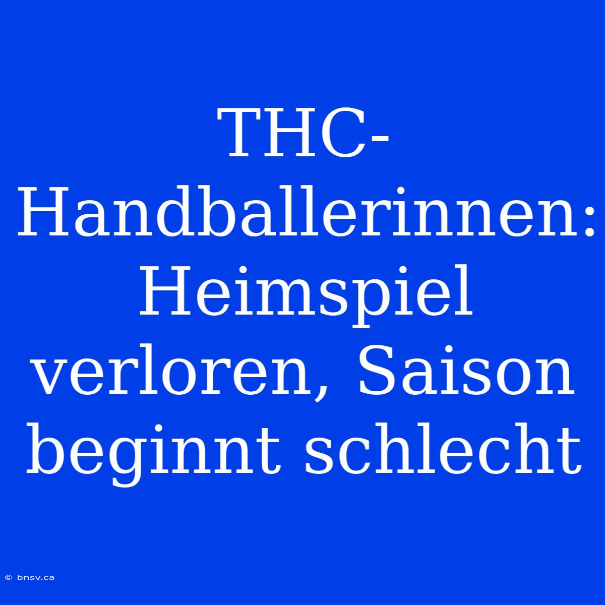 THC-Handballerinnen: Heimspiel Verloren, Saison Beginnt Schlecht