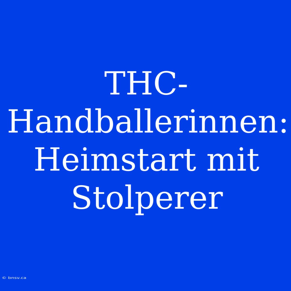 THC-Handballerinnen: Heimstart Mit Stolperer