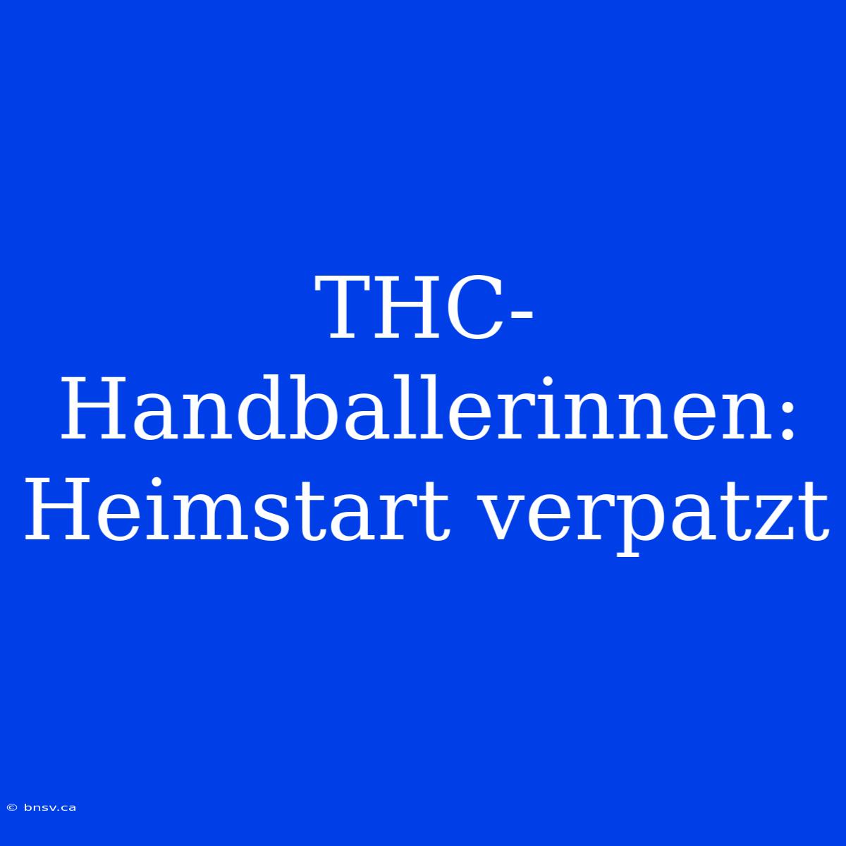 THC-Handballerinnen: Heimstart Verpatzt