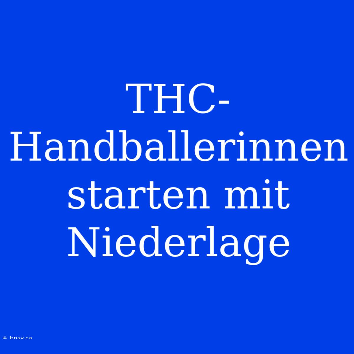 THC-Handballerinnen Starten Mit Niederlage