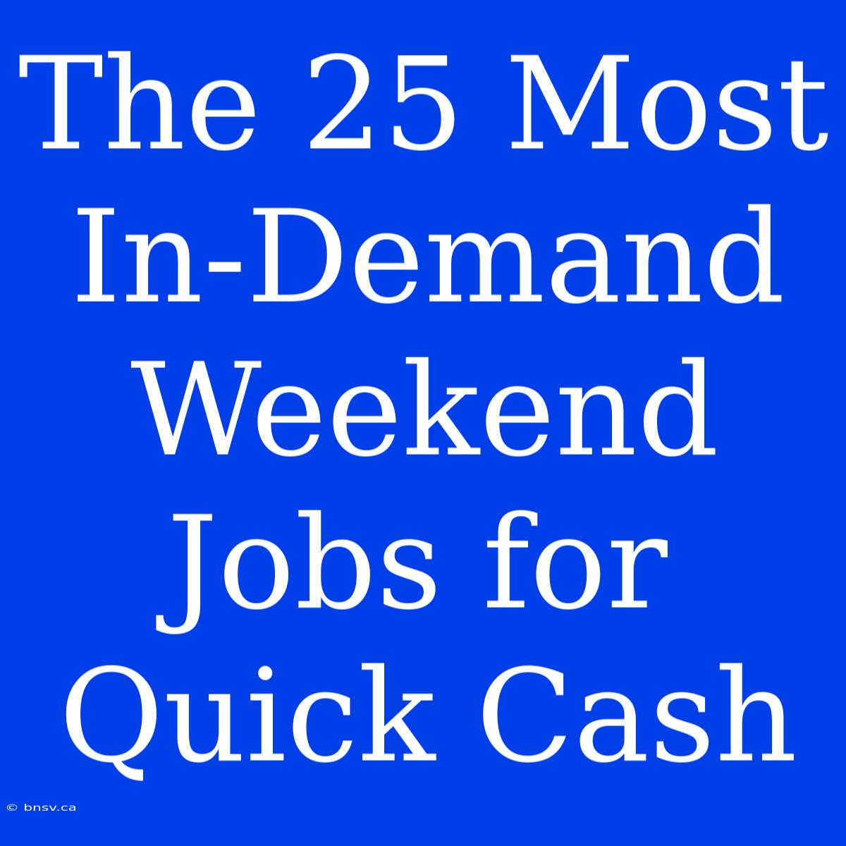 The 25 Most In-Demand Weekend Jobs For Quick Cash