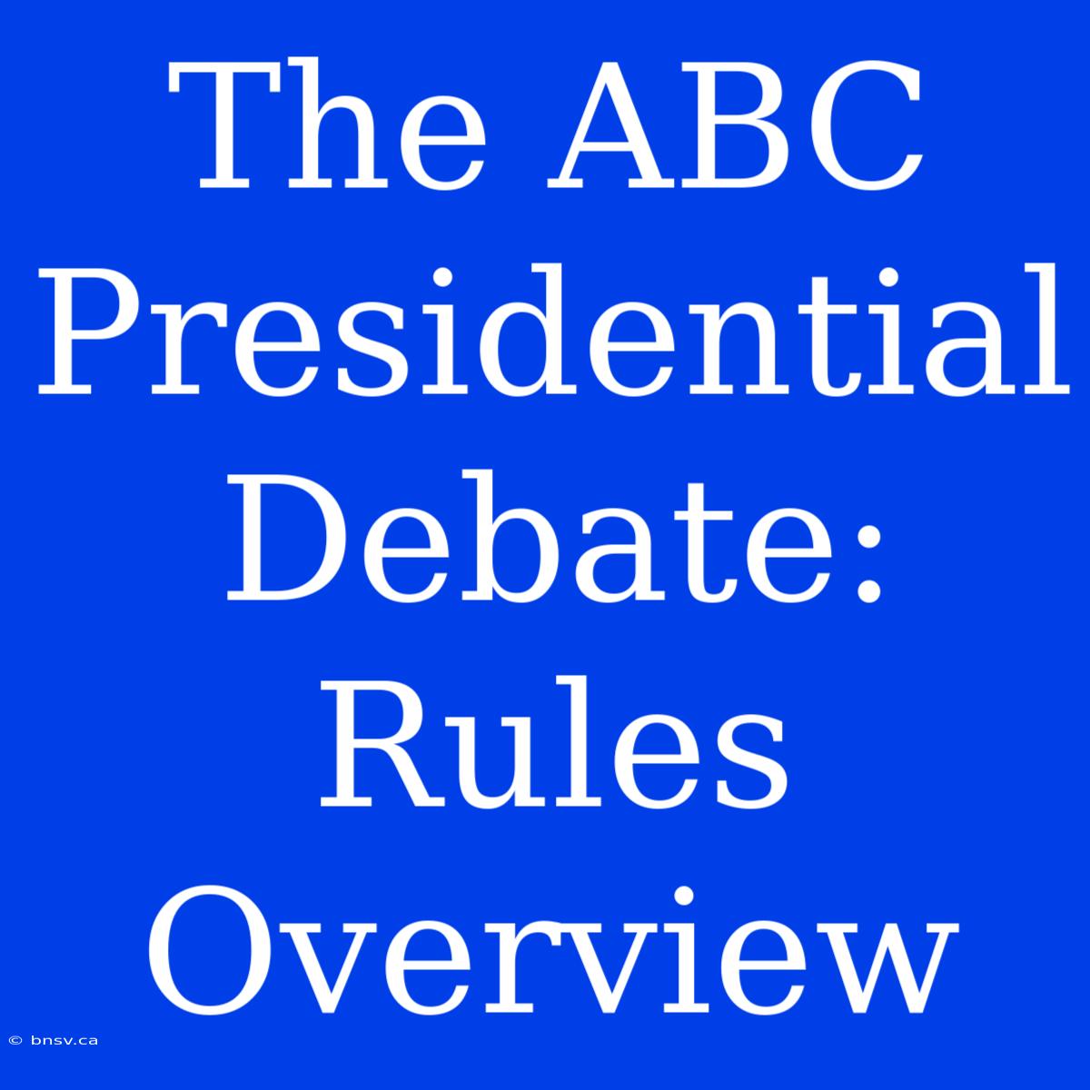 The ABC Presidential Debate: Rules Overview