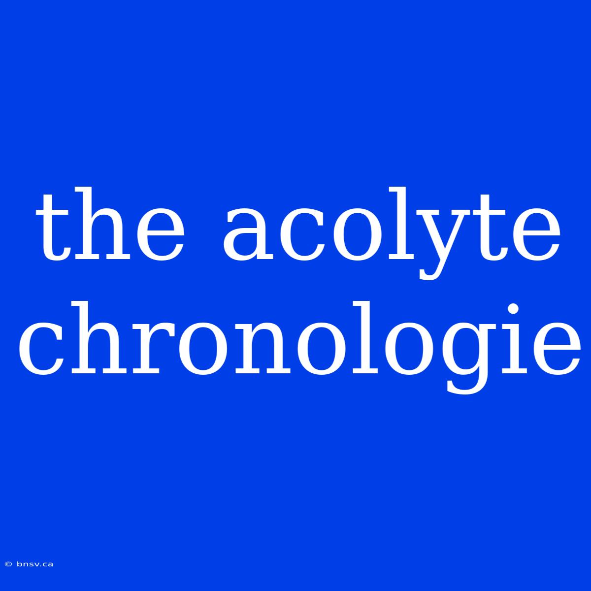 The Acolyte Chronologie