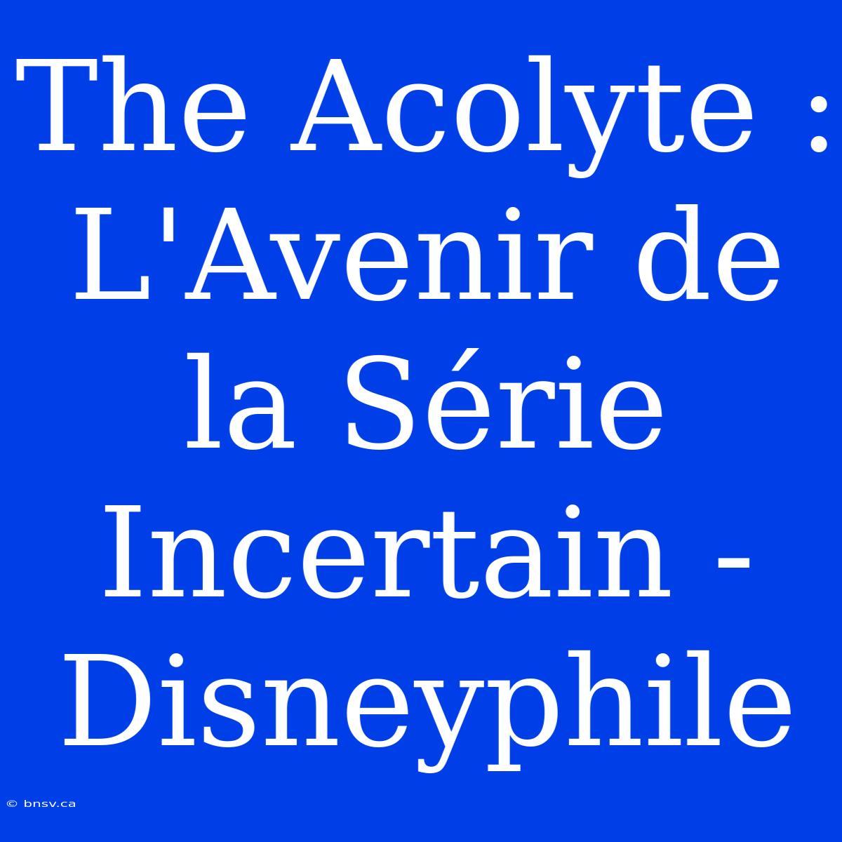 The Acolyte : L'Avenir De La Série Incertain - Disneyphile