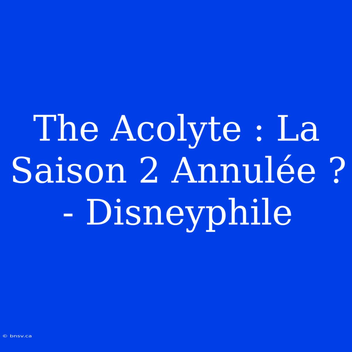 The Acolyte : La Saison 2 Annulée ? - Disneyphile