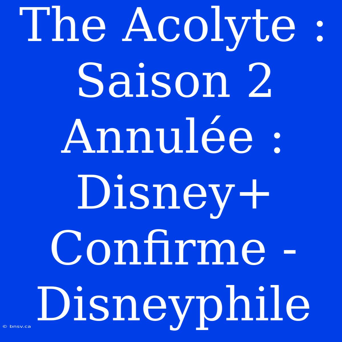 The Acolyte : Saison 2 Annulée : Disney+ Confirme - Disneyphile