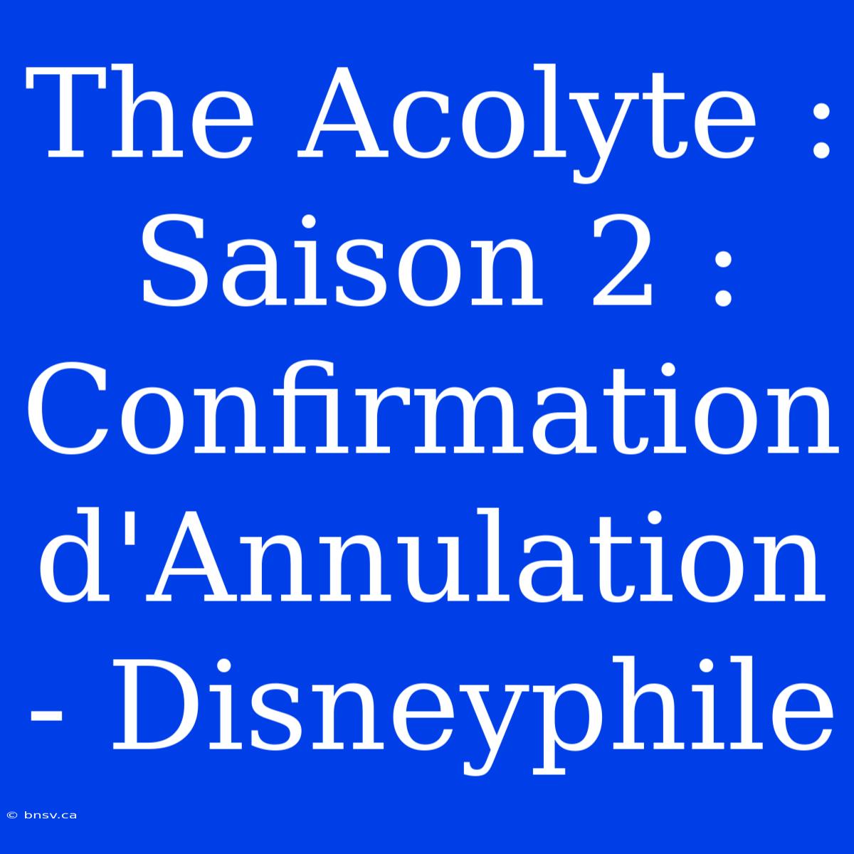 The Acolyte : Saison 2 : Confirmation D'Annulation - Disneyphile