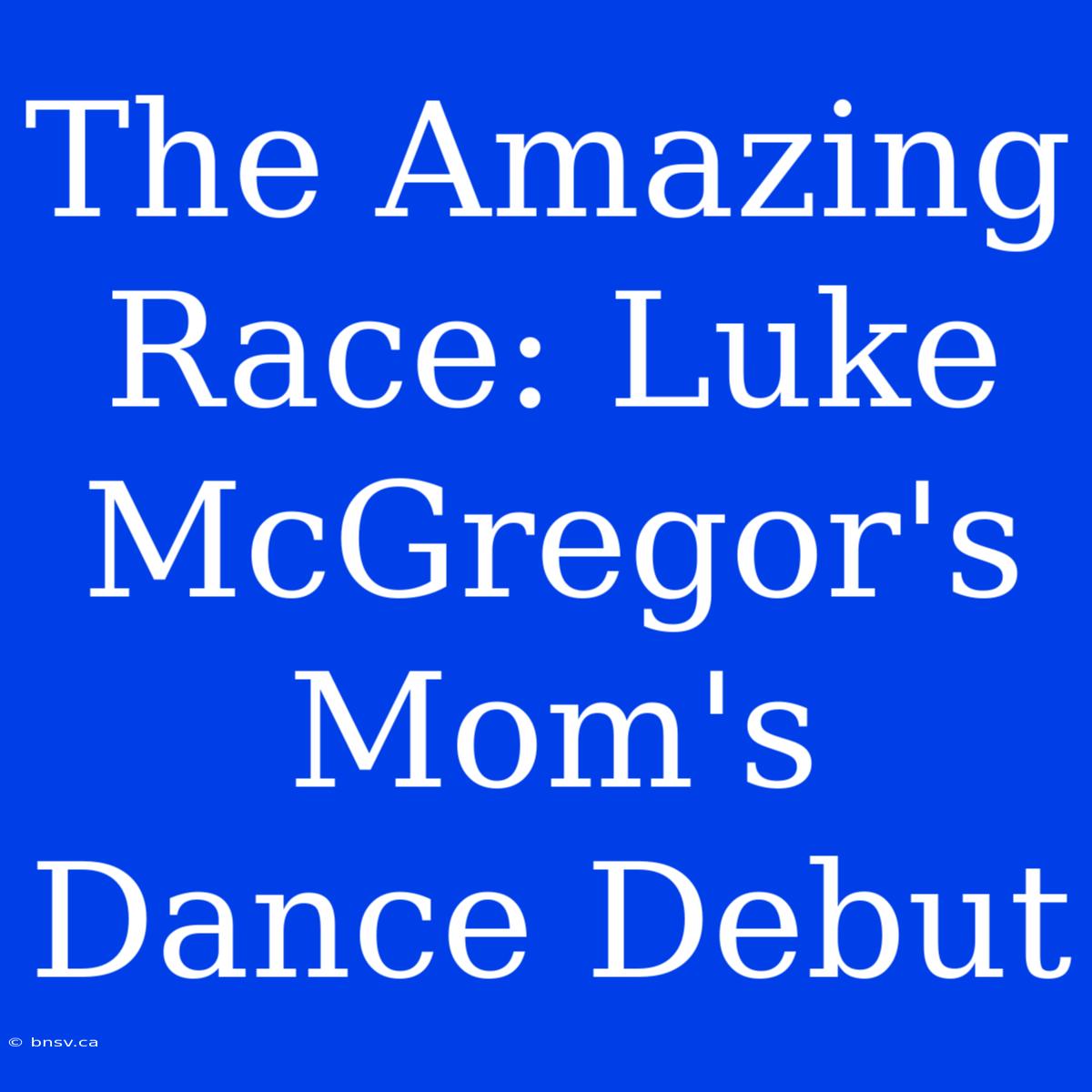 The Amazing Race: Luke McGregor's Mom's Dance Debut