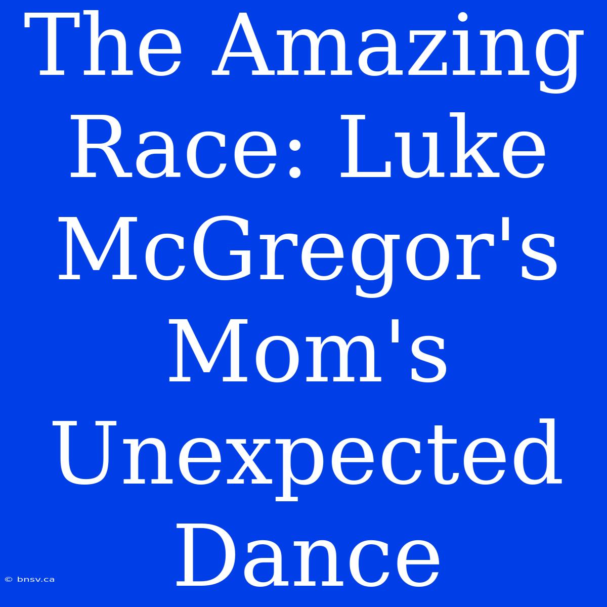 The Amazing Race: Luke McGregor's  Mom's  Unexpected Dance