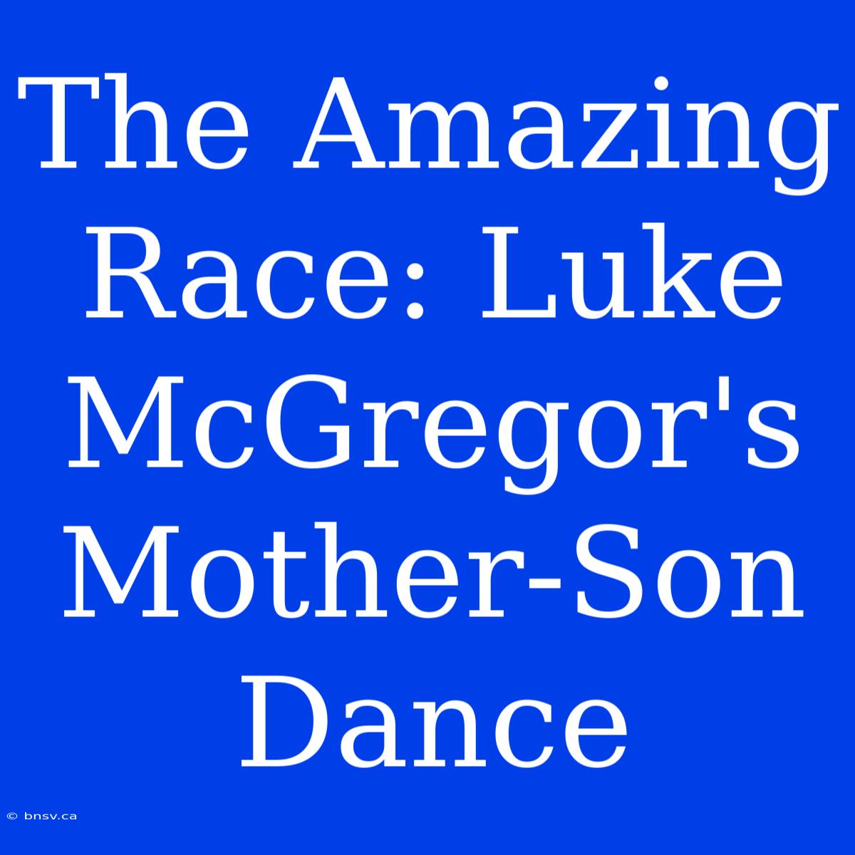 The Amazing Race: Luke McGregor's Mother-Son Dance