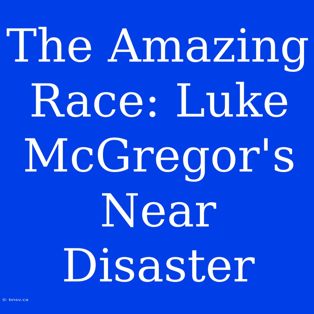 The Amazing Race: Luke McGregor's Near Disaster