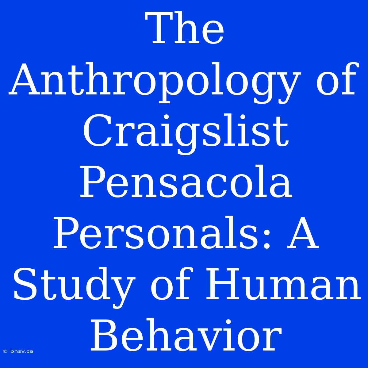 The Anthropology Of Craigslist Pensacola Personals: A Study Of Human Behavior