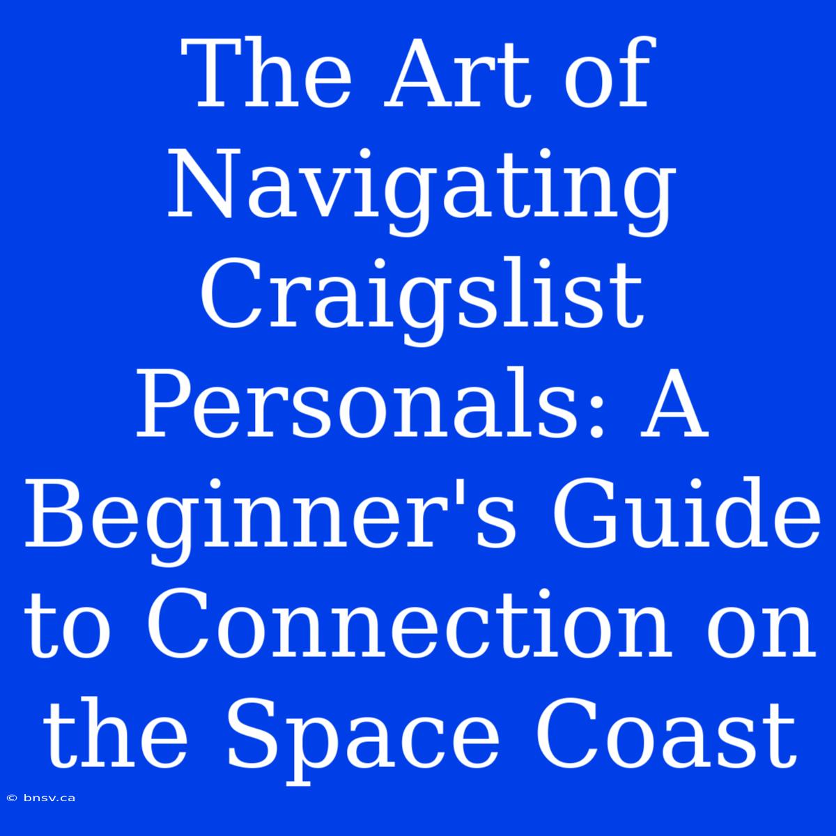 The Art Of Navigating Craigslist Personals: A Beginner's Guide To Connection On The Space Coast