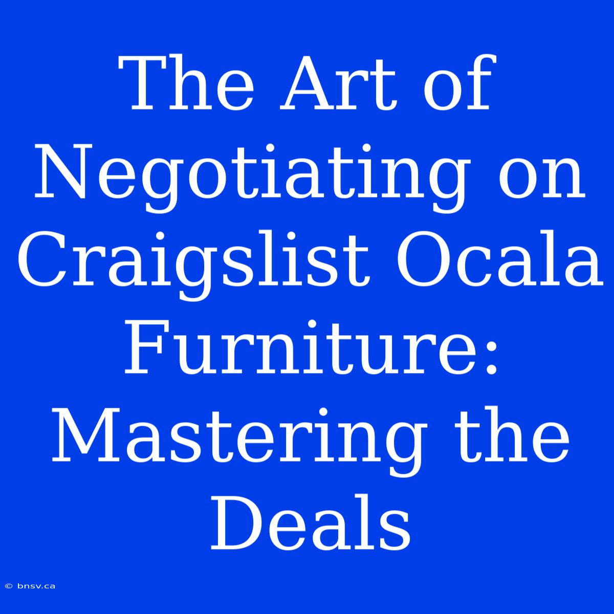 The Art Of Negotiating On Craigslist Ocala Furniture: Mastering The Deals