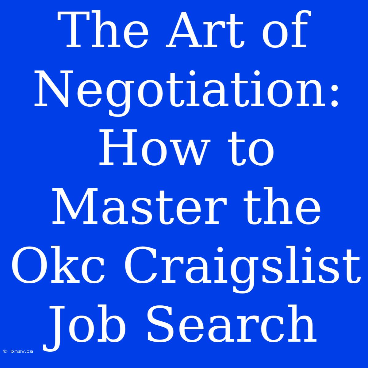 The Art Of Negotiation: How To Master The Okc Craigslist Job Search