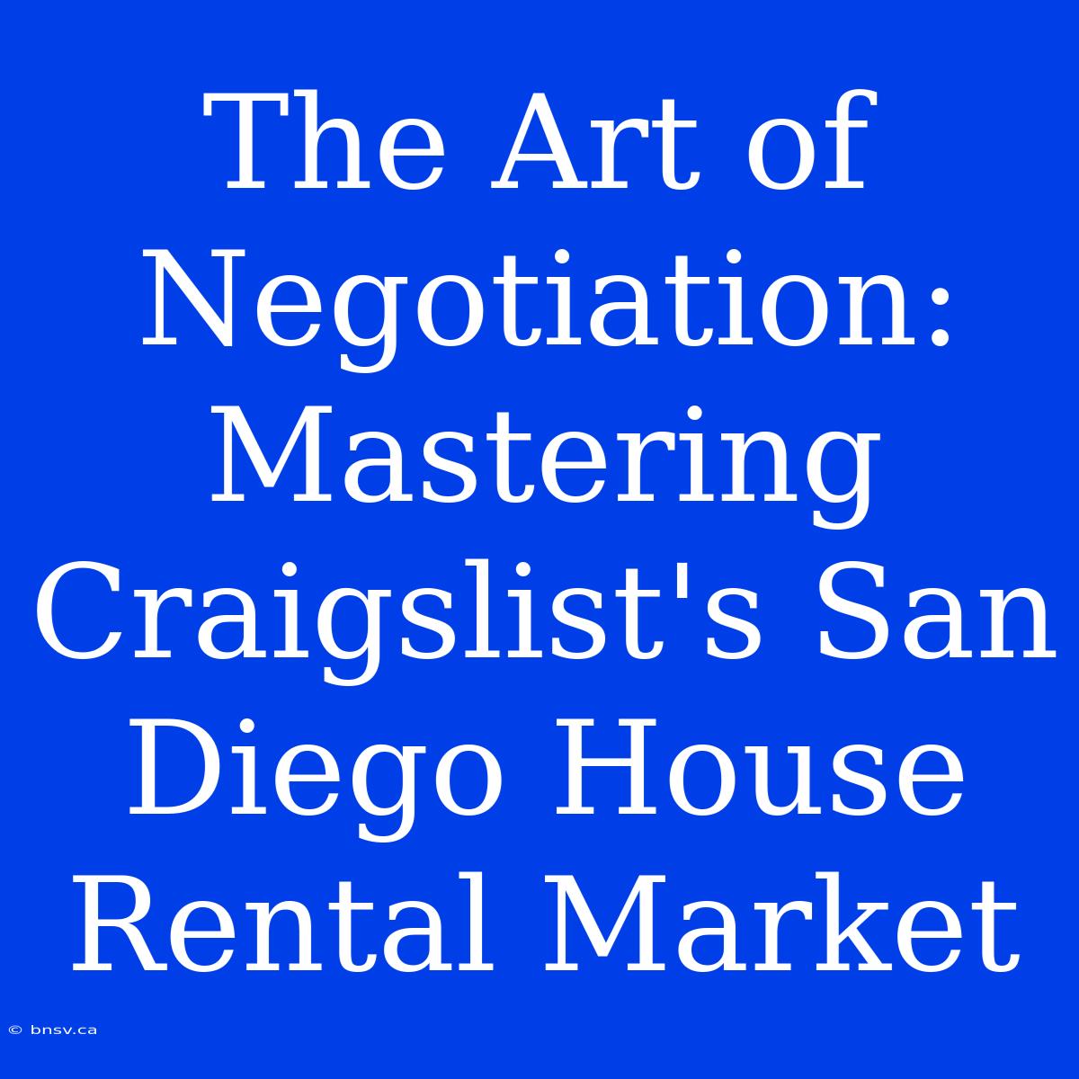 The Art Of Negotiation: Mastering Craigslist's San Diego House Rental Market