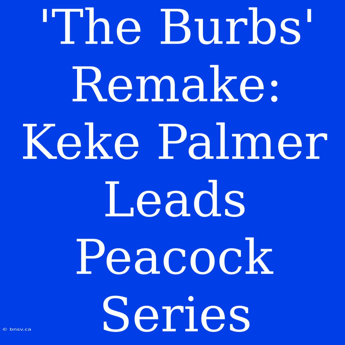 'The Burbs' Remake: Keke Palmer Leads Peacock Series