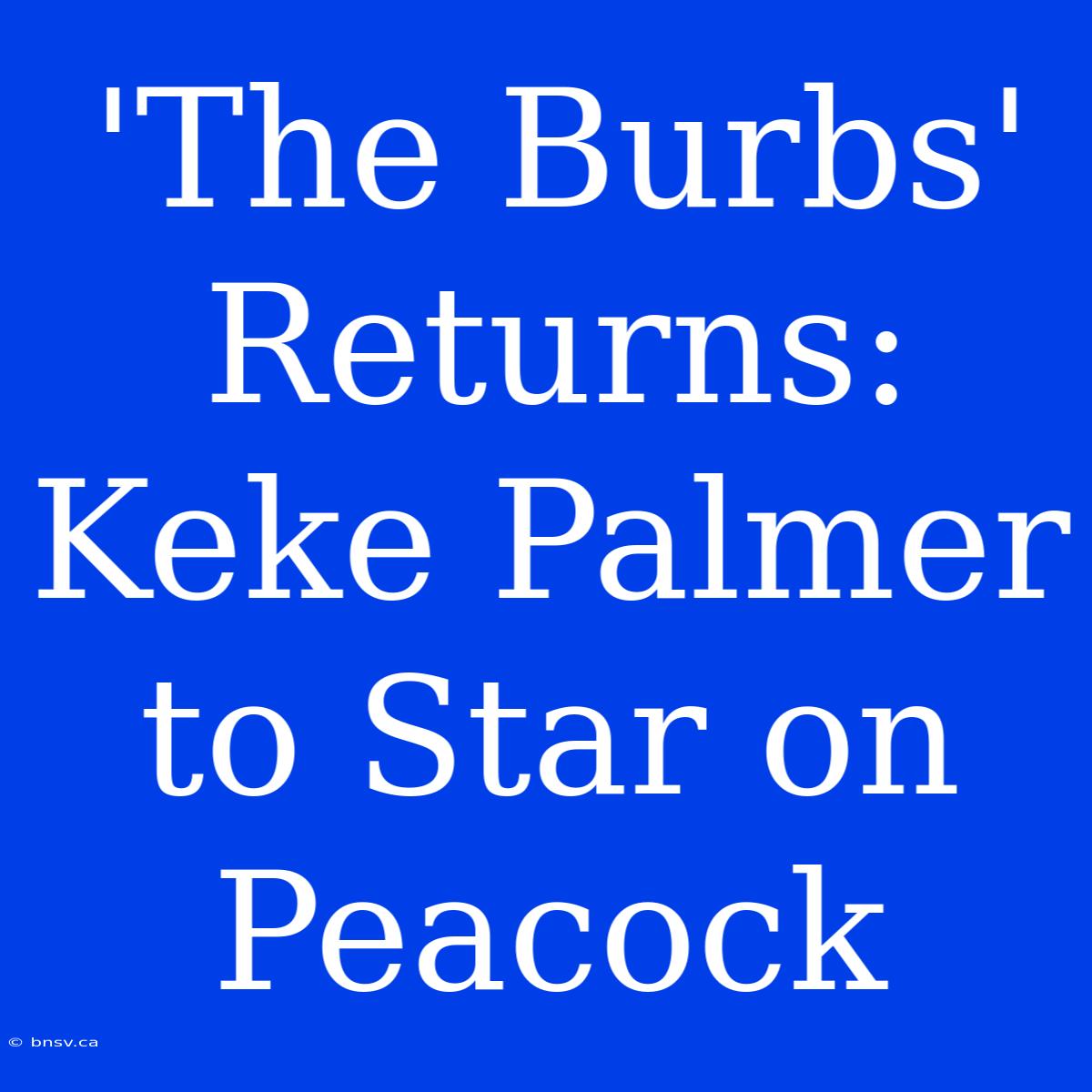 'The Burbs' Returns: Keke Palmer To Star On Peacock