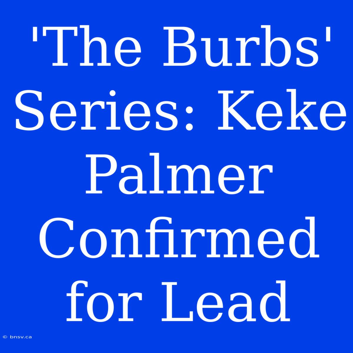 'The Burbs' Series: Keke Palmer Confirmed For Lead