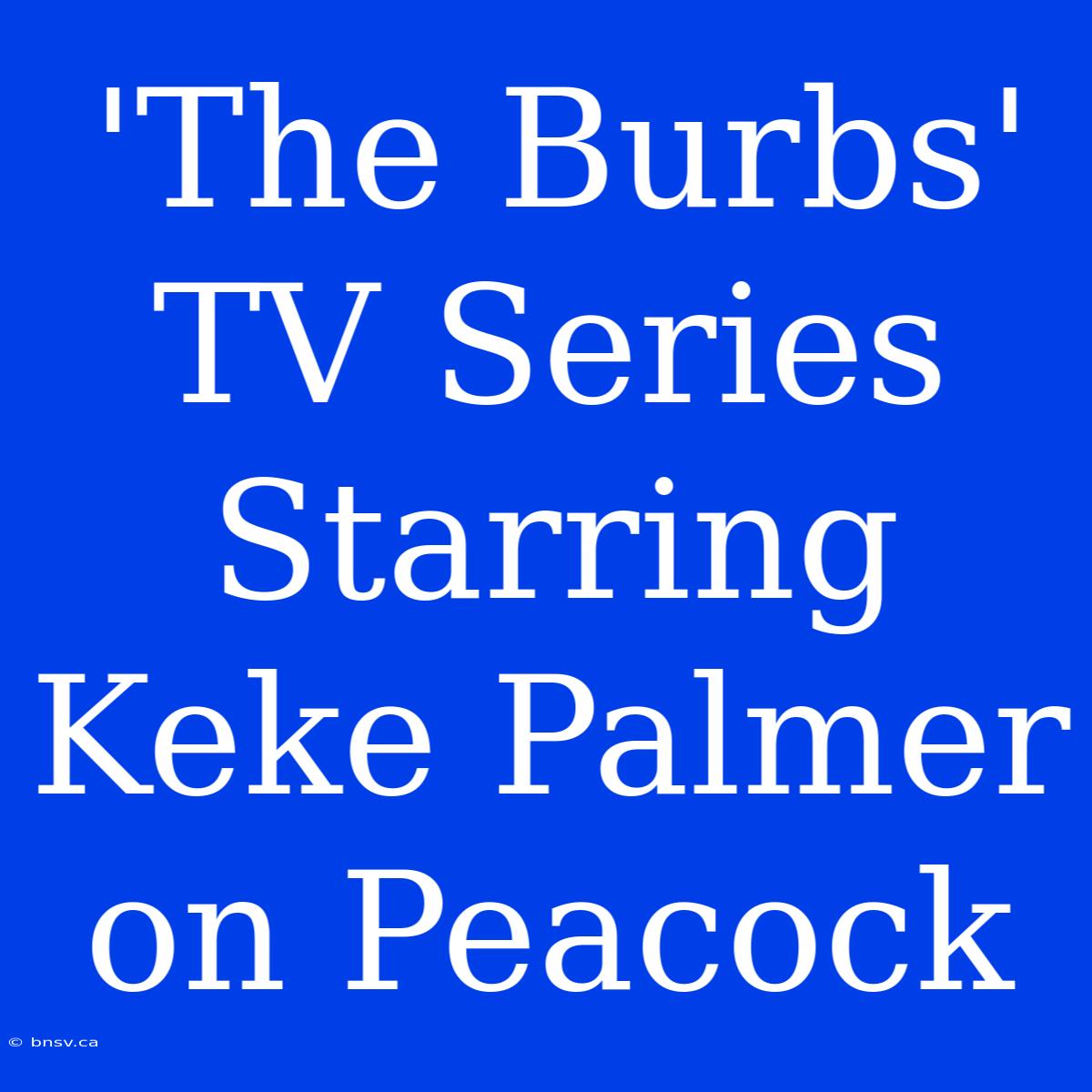 'The Burbs' TV Series Starring Keke Palmer On Peacock