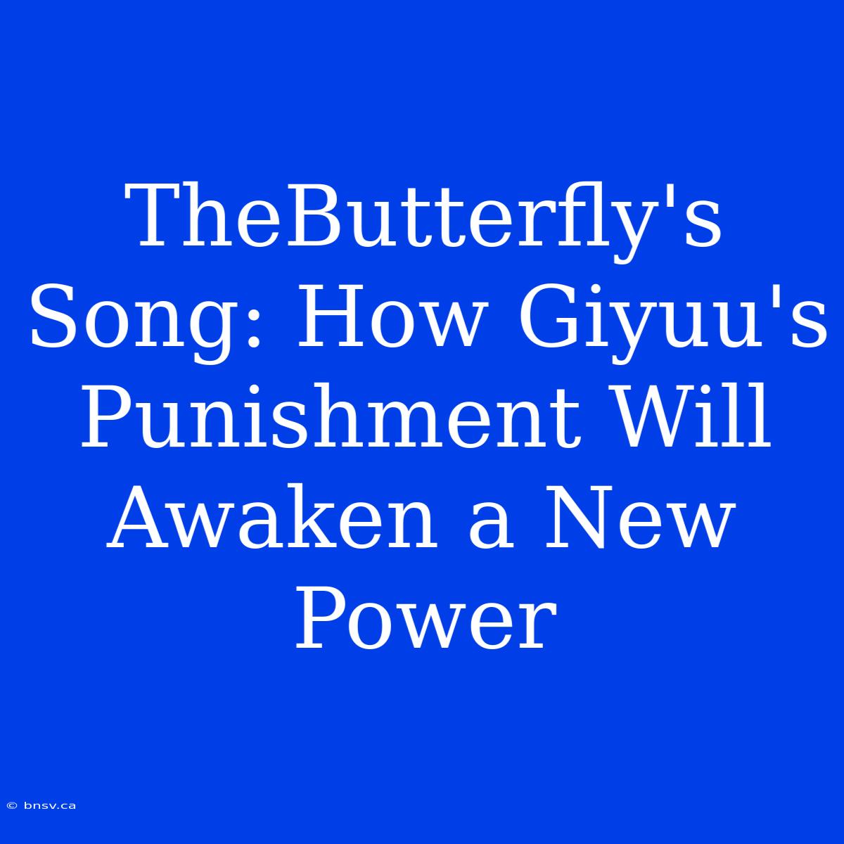 TheButterfly's Song: How Giyuu's Punishment Will Awaken A New Power