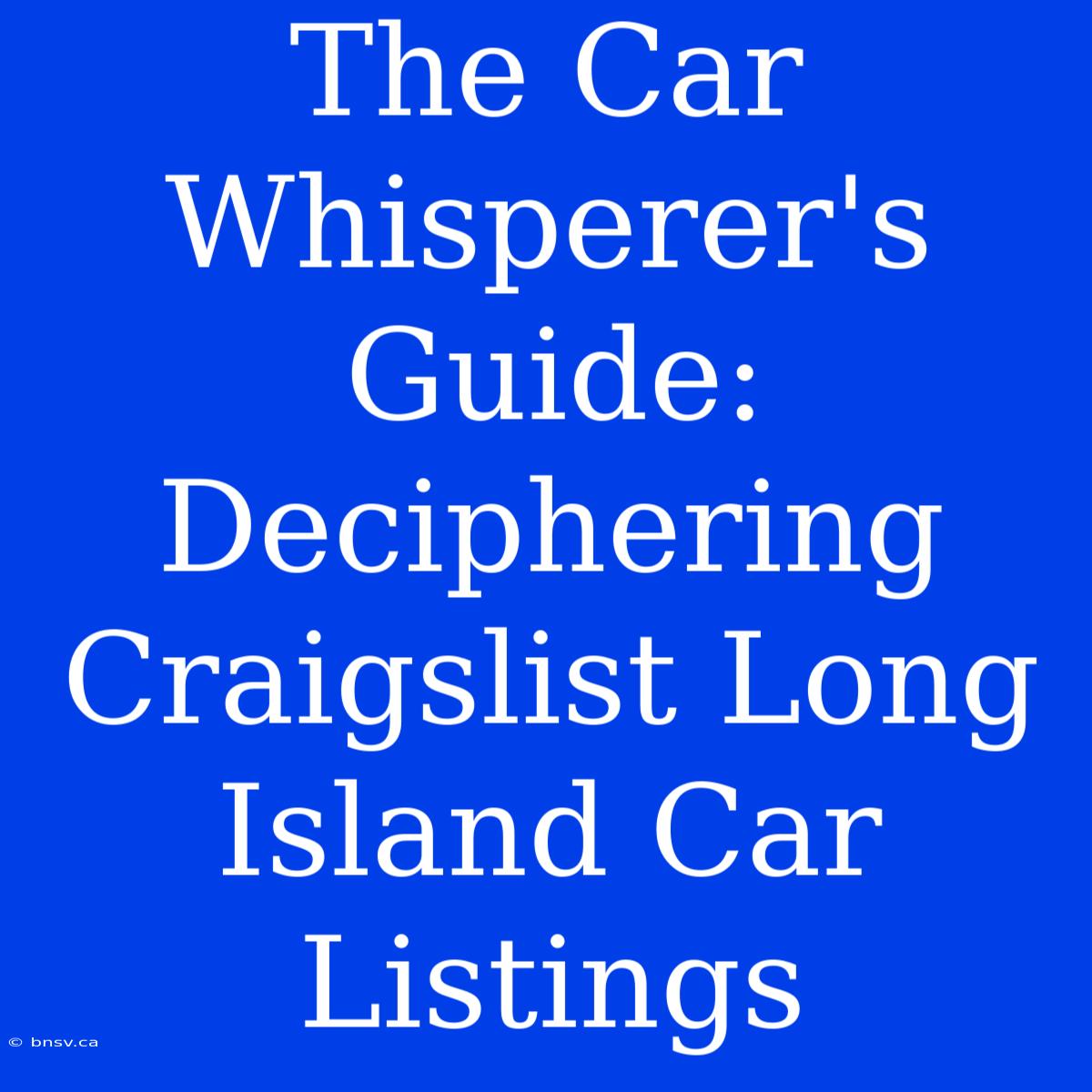 The Car Whisperer's Guide: Deciphering Craigslist Long Island Car Listings