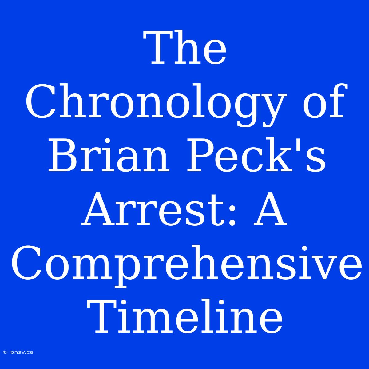 The Chronology Of Brian Peck's Arrest: A Comprehensive Timeline