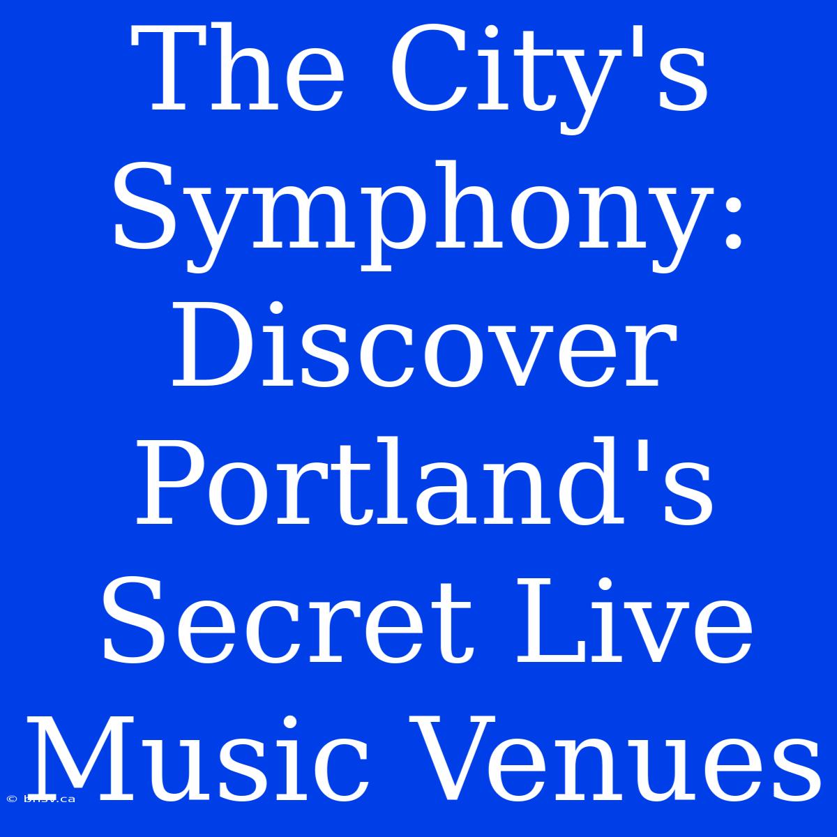 The City's Symphony: Discover Portland's Secret Live Music Venues