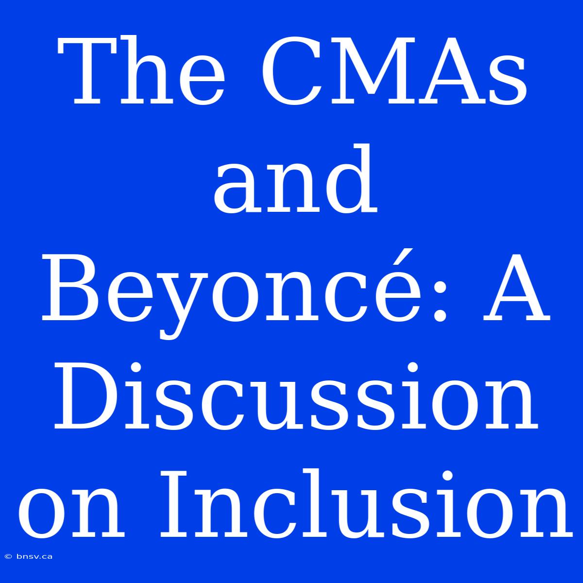 The CMAs And Beyoncé: A Discussion On Inclusion