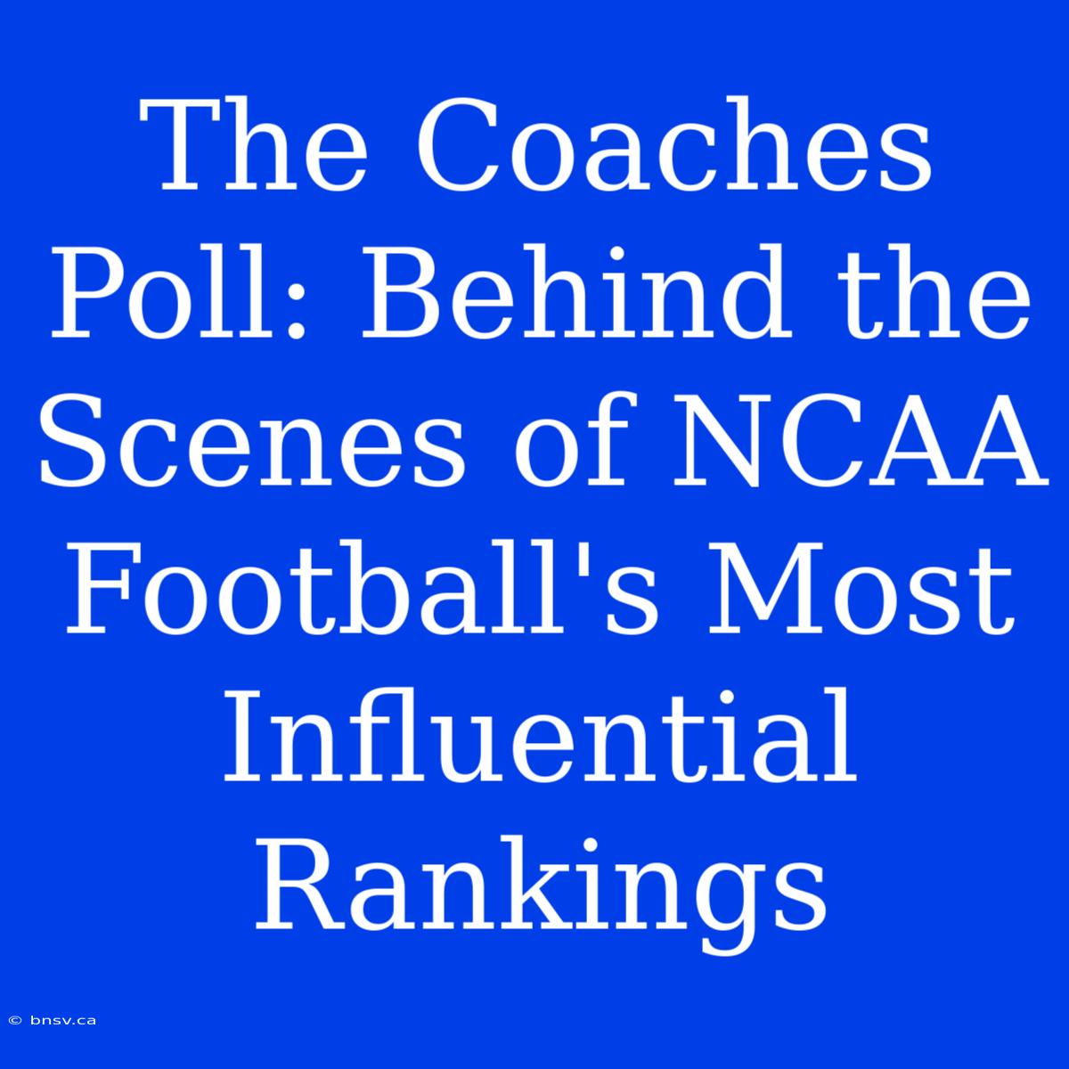 The Coaches Poll: Behind The Scenes Of NCAA Football's Most Influential Rankings