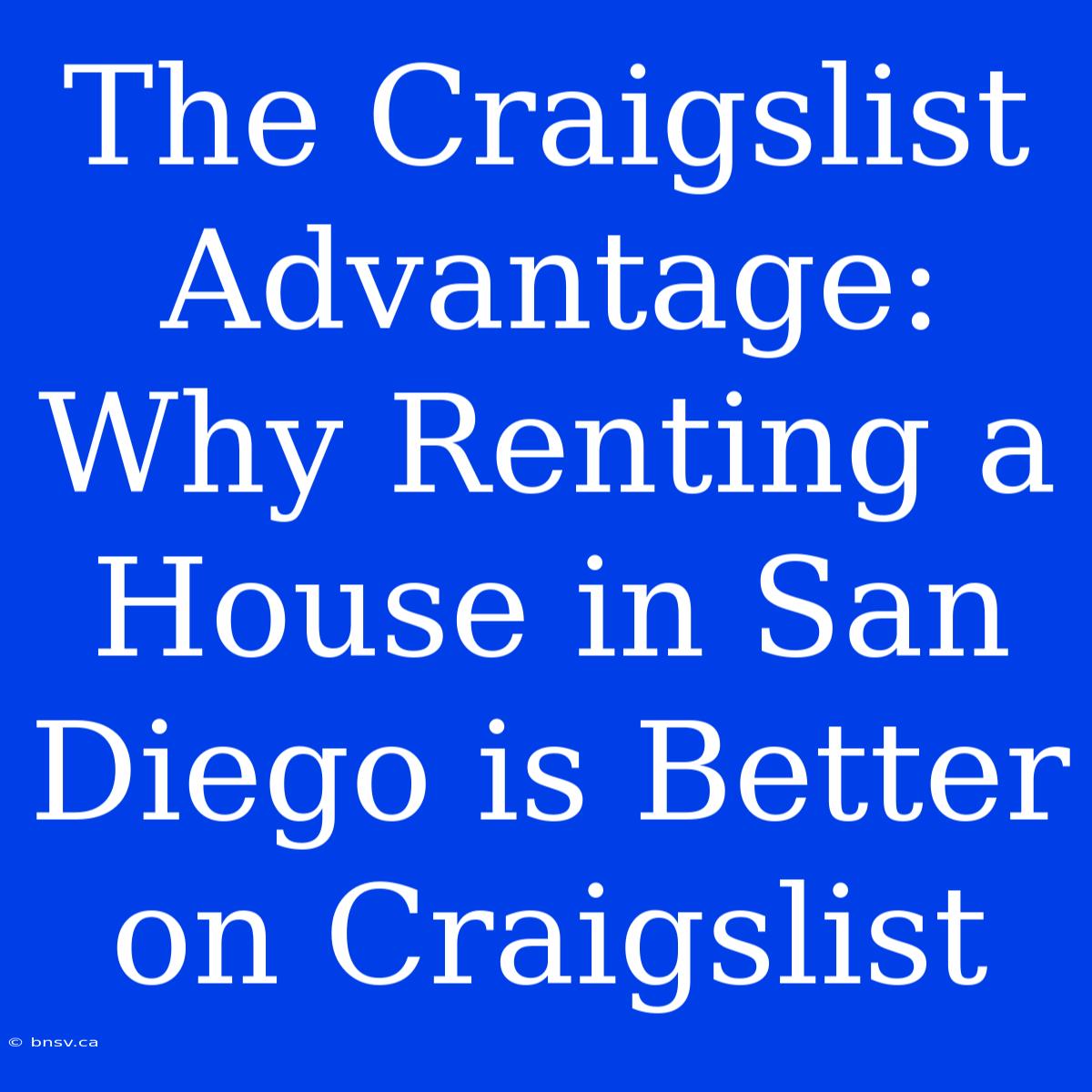 The Craigslist Advantage: Why Renting A House In San Diego Is Better On Craigslist