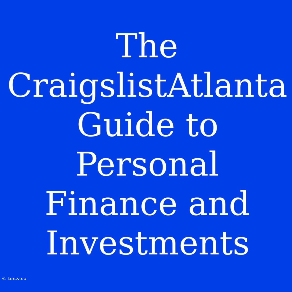 The CraigslistAtlanta Guide To Personal Finance And Investments