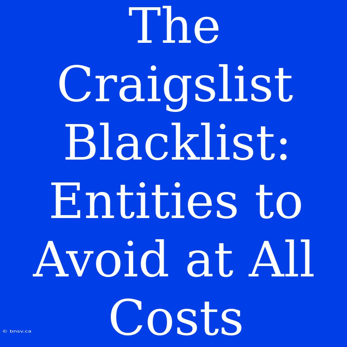 The Craigslist Blacklist: Entities To Avoid At All Costs