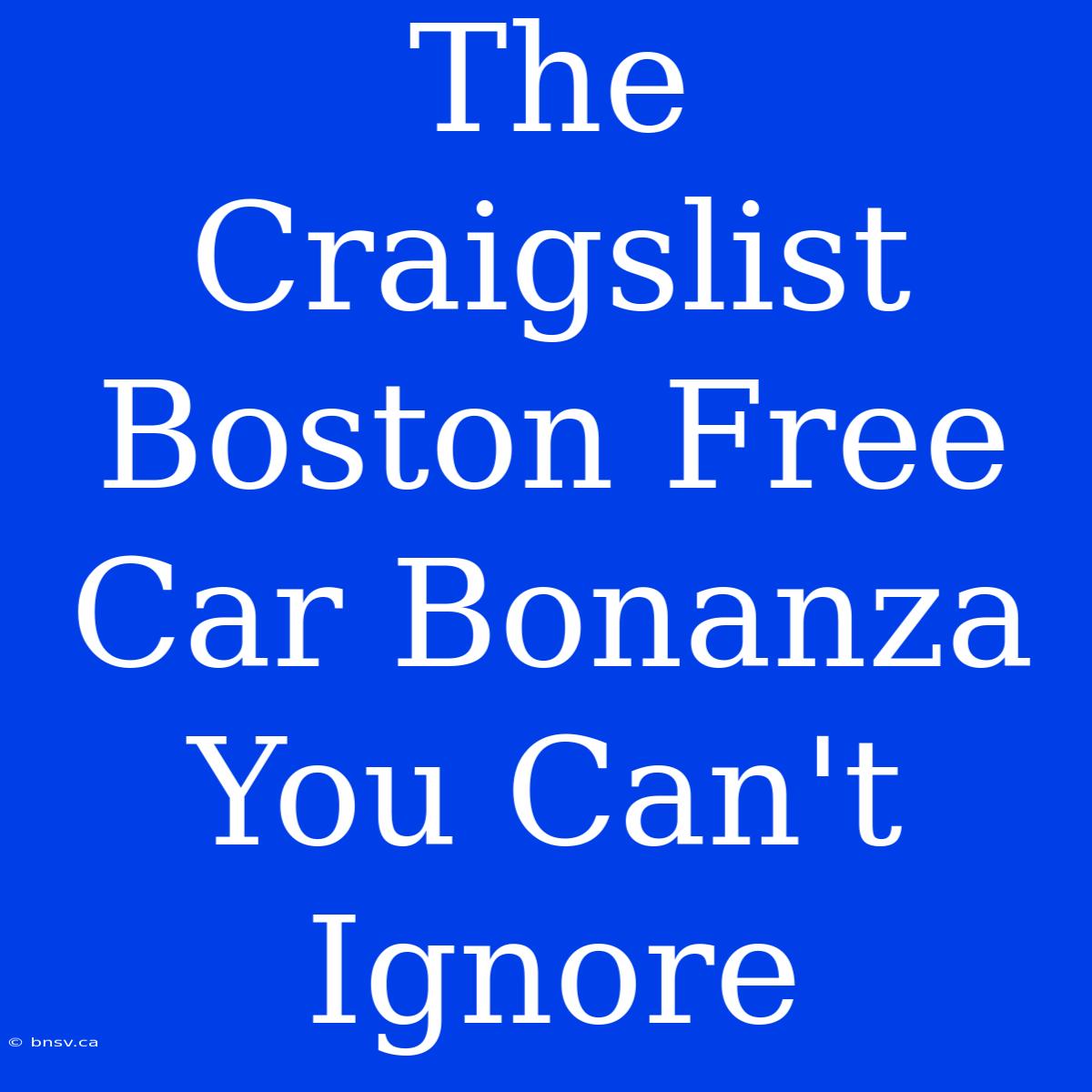 The Craigslist Boston Free Car Bonanza You Can't Ignore