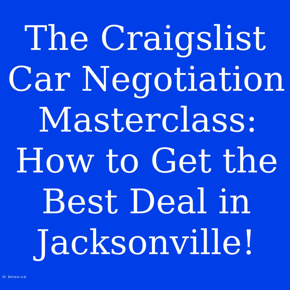 The Craigslist Car Negotiation Masterclass: How To Get The Best Deal In Jacksonville!