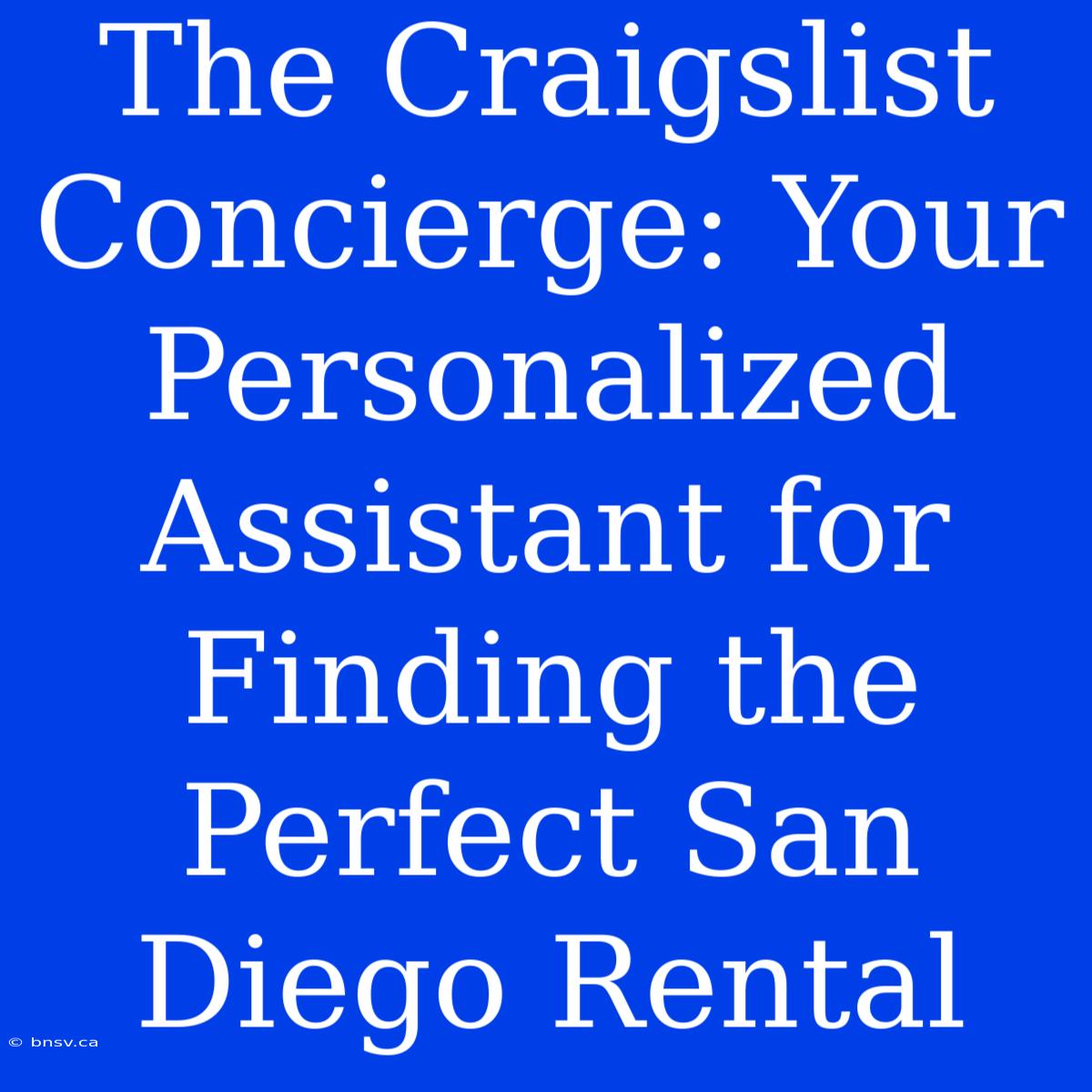 The Craigslist Concierge: Your Personalized Assistant For Finding The Perfect San Diego Rental