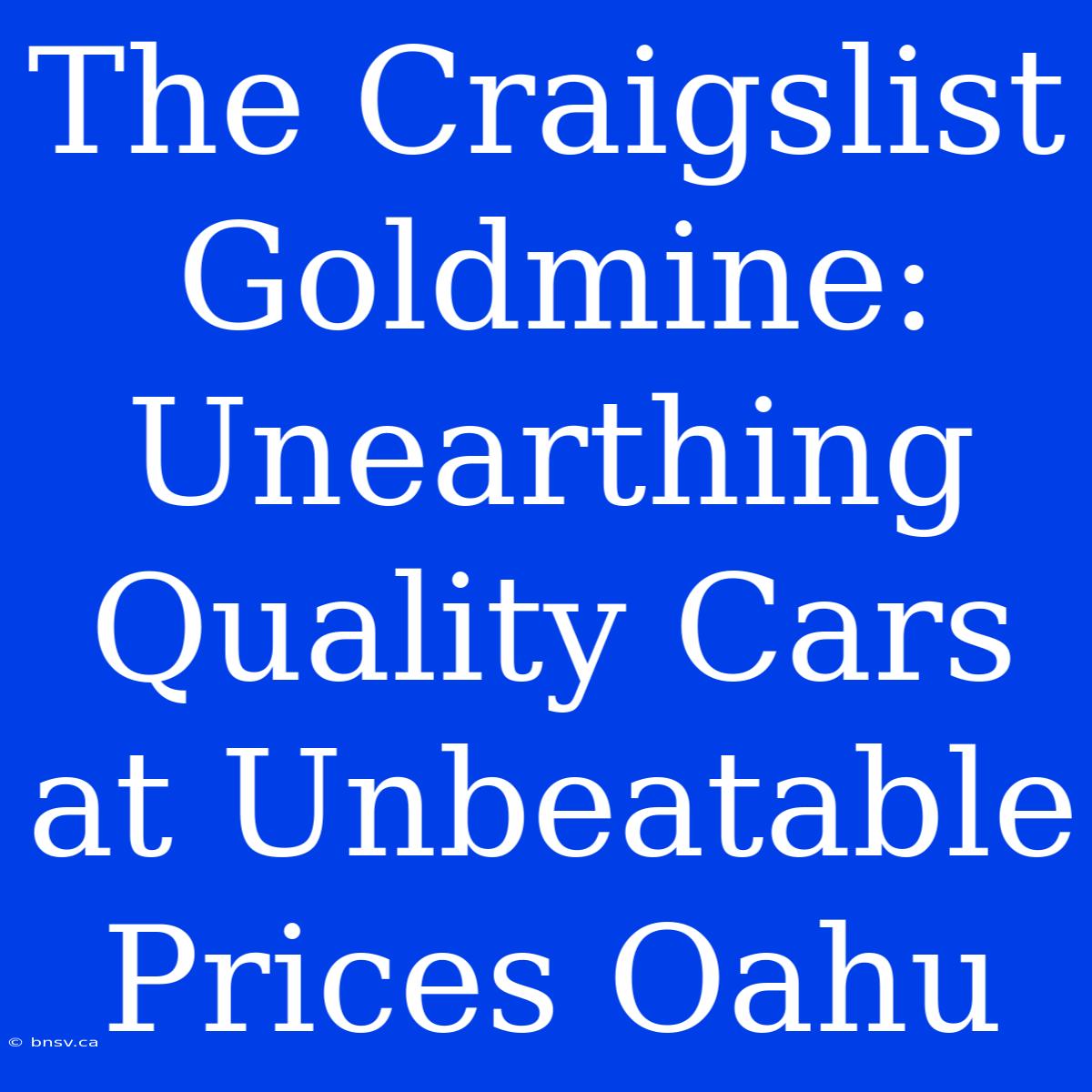 The Craigslist Goldmine: Unearthing Quality Cars At Unbeatable Prices Oahu